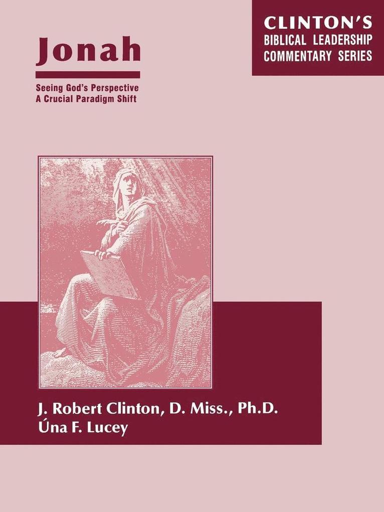 Dr. J. Robert Clinton, Una Lucey - Jonah--Seeing God's Perspective, A Crucial Paradigm Shift, Häftad