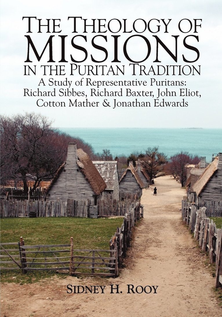 Sidney Rooy - The Theology of Missions in the Puritan Tradition: A Study of Representative Puritans: Sibbes, Baxter, Eliot, Mather & Edwards, Häftad