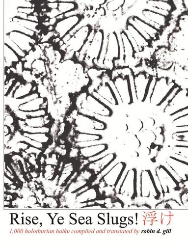 Rise, Ye Sea Slugs! by Robin D Gill