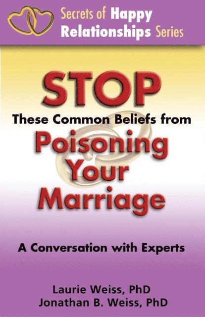 Laurie Weiss - Stop These Common Beliefs from Poisoning Your Marriage: A Conversation with Experts, E-bok. Tillgänglighet: Lägg i varukorg