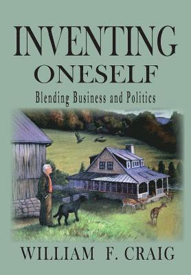 William F. Craig, Beth Bruno - Inventing Onself: Blending Buiness and Poliitics, Inbunden