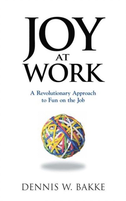 Dennis W. Bakke - Joy at Work, E-bok