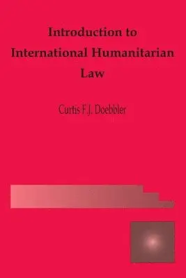 Curtis Fj Doebbler - Introduction to International Humanitarian Law, Häftad. Tillgänglighet: Lägg i varukorg