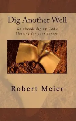 Robert Meier - Dig Another Well: Let's go dig up your career blessing now, Häftad. Tillgänglighet: Lägg i varukorg