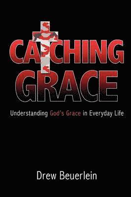 Drew Beuerlein - Catching Grace, Häftad