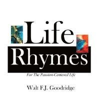 Walt F. J. Goodridge - Life Rhymes: Motivation for the Passion-Centered Life, Häftad