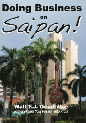 Walt F J Goodridge - Doing Business on Saipan, Häftad