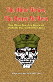 Andrew Anthony Bufalo - THE OLDER WE GET, THE BETTER WE WERE - MORE Marine Corps Sea Stories and Politically Incorrect Common Sense, Häftad
