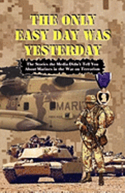 THE ONLY EASY DAY WAS YESTERDAY - Fighting the War on Terrorism, Häftad