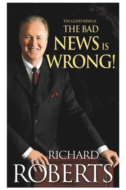 Richard Roberts - Good News Is The Bad News Is Wrong!, E-bok