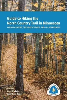 Linda D. Johnson, Susan Carol Hauser - Guide to Hiking the North Country Trail in Minnesota: Across Prairies, the North Woods, and the Wilderness, Häftad. Tillgänglighet: Tillfälligt slut