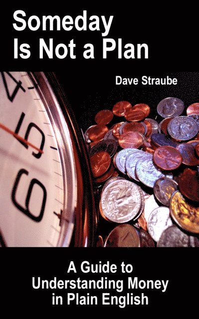 Dave Straube - Someday Is Not a Plan: A Guide to Understanding Money in Plain English, E-bok. Tillgänglighet: Lägg i varukorg