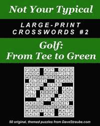 Not Your Typical Large-Print Crosswords #2 - Golf: From Tee to
