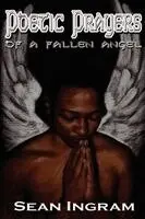 Sean Ingram - Poetic Prayers of a Fallen Angel, Häftad. Tillgänglighet: Lägg i varukorg