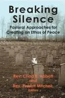 Chad R. Abbott, Everett Mitchell - Breaking Silence: Pastoral Approaches for Creating an Ethos of Peace, Häftad. Tillgänglighet: Lägg i varukorg