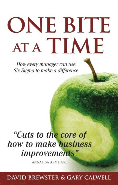 Gary Calwell, David Brewster - One Bite at a Time: How Every Manager Can Use Six Sigma to Make a Difference, E-bok