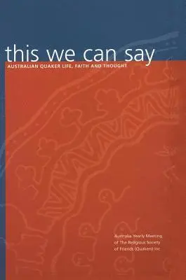 Religious Society of Friends (Quakers) in Australia - This We Can Say, Inbunden. Tillgänglighet: Lägg i varukorg