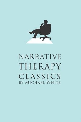 Michael White - Narrative Therapy Classics, Häftad
