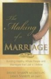 Janis Sharpe, Brent Sharpe - The Making of a Marriage: Building Healthy, Whole People and Marriages That Last a Lifetime, Häftad