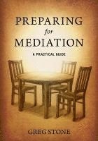Greg D. Stone, Tracy L. Stone, Lindsay M. Stone - Preparing for Mediation: A Practical Guide, Häftad