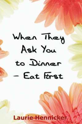Burns Hennicker, Laurie - When They Invite You to Dinner - Eat First, Häftad