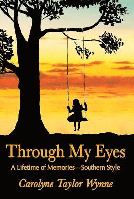 Carolyne Taylor Wynne - Through My Eyes, Inbunden