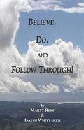 Believe. Do. and Follow Through!