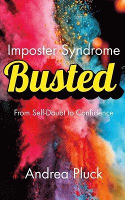 Andrea Pluck - Imposter Syndrome BUSTED -, Häftad. Tillgänglighet: Lägg i varukorg
