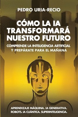 Pedro Uría-Recio - Cómo la IA Transformará Nuestro Futuro, Häftad