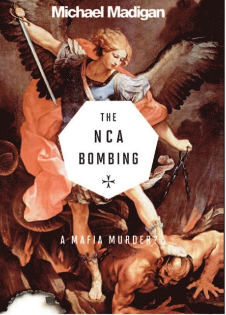 Michael Madigan - Mafia Murder? the Nca Bombing, E-bok
