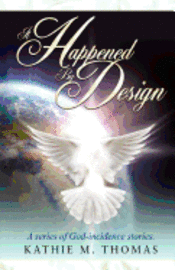 Kathie M. Thomas - It Happened By Design: A Series Of God-Incidence Stories, Häftad. Tillgänglighet: Lägg i varukorg