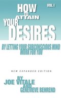 How to Attain Your Desires by Letting Your Subconscious Mind Work for You, Volume 1