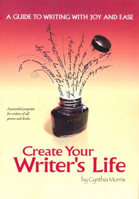Cynthia Morris - Create Your Writer's Life: A Guide to Writing With Joy and Ease, E-bok