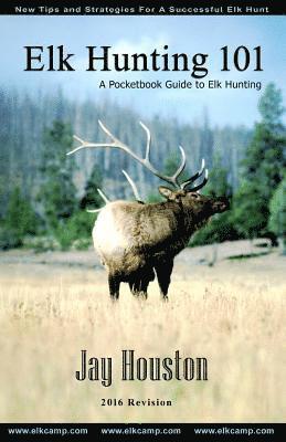 Jay Houston - Elk Hunting 101: A Pocketbook Guide to Elk Hunting, Häftad. Tillgänglighet: Lägg i varukorg