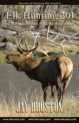 Jay Houston - Elk Hunting 201: Big Bulls...Essentials for a Successful Hunt, Häftad. Tillgänglighet: Lägg i varukorg