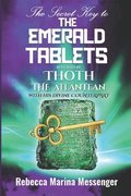 The Secret Key To The Emerald Tablets: Revealed By Thoth The Atlantean With His Divine Counterpart