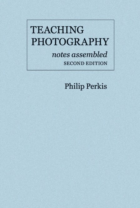Philip Perkis - Teaching Photography, Notes Assembled, Häftad