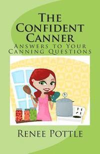 Renee Pottle - The Confident Canner: Answers to Your Canning Questions, Häftad. Tillgänglighet: Lägg i varukorg