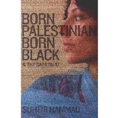 Suheir Hammad - Born Palestinian, Born Black & the Gaza Suite, Häftad