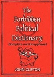 John Clifton - The Forbidden Political Dictionary: Complete and Unapproved, Häftad. Tillgänglighet: Lägg i varukorg
