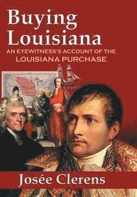 Josee Clerens - Buying Louisiana: An Eyewitness's Account of the Louisiana Purchase (New Edition), Inbunden. Tillgänglighet: Lägg i varukorg