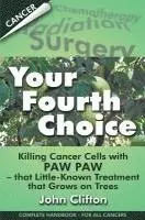 John Clifton - Your Fourth Choice: Killing Cancer Cells with Paw Paw - that Little-Known Treatment that Grows on Trees, Häftad. Tillgänglighet: Lägg i varukorg