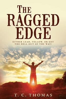 T. C. Thomas - The Ragged Edge: Either lead, follow, or get the hell out of the way!, Häftad