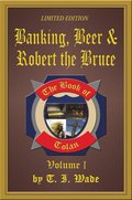 Book of Tolan: Volume I - Banking, Beer & Robert the Bruce