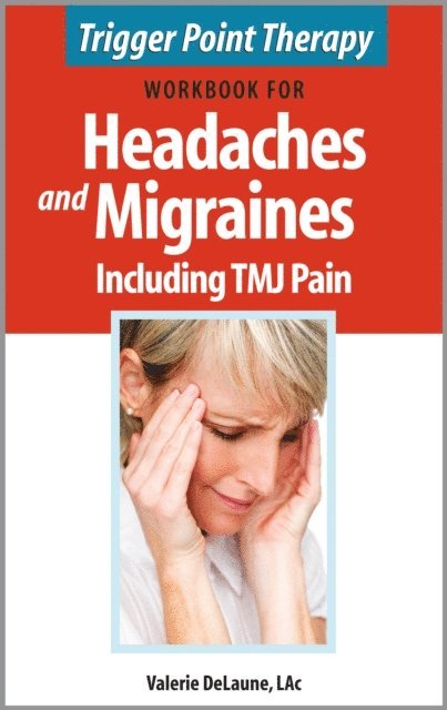 Valerie DeLaune - Trigger Point Therapy Workbook for Headaches and Migraines including TMJ Pain, E-bok. Tillgänglighet: Lägg i varukorg