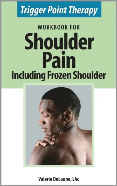 Valerie DeLaune - Trigger Point Therapy Workbook for Shoulder Pain including Frozen Shoulder, E-bok. Tillgänglighet: Lägg i varukorg