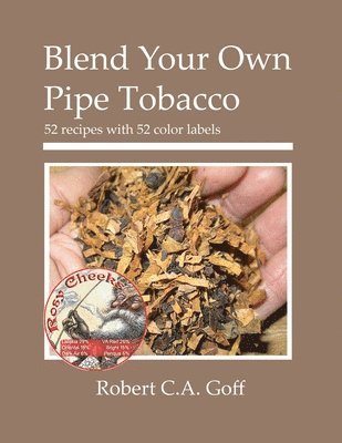 Robert C a Goff - Blend Your Own Pipe Tobacco, Häftad