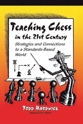 Todd Bardwick - Teaching Chess in the 21st Century, Häftad. Tillgänglighet: Lägg i varukorg