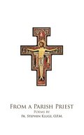 From A Parish Priest: Poems by Fr. Steven Kluge, O.F.M.