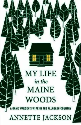 Annette Jackson - My Life in the Maine Woods: A Game Warden's Wife in the Allagash Country, Häftad. Tillgänglighet: Lägg i varukorg